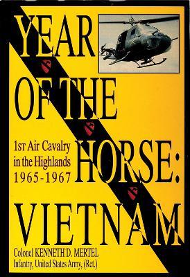 Year of the Horse: Vietnam-1st Air Cavalry in the Highlands 1965-1967 - Colonel Kenneth D. Mertel - cover