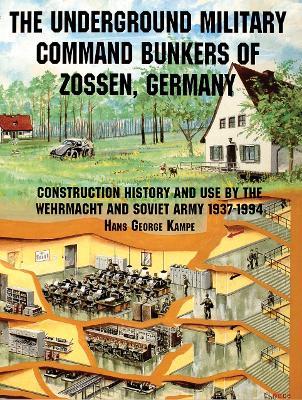 The Underground Military Command Bunkers of Zossen, Germany - Hans George Kampe - cover