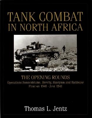 Tank Combat in North Africa: The Opening Rounds Operations Sonnenblume, Brevity, Skorpion and Battleaxe - Thomas L. Jentz - cover