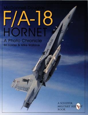 Mcdonnell-Douglas F/A-18 Hornet: A Photo Chronicle - Bill Holder,Mike Wallace - cover
