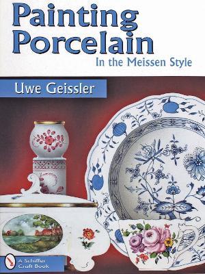 Painting Porcelain: In the Meissen Style - Uwe Geissler - cover