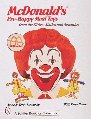 McDonald's® Pre-Happy Meal® Toys from the Fifties, Sixties, and Seventies - Joyce & Terry Losonsky - cover