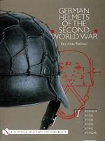 German Helmets of the Second World War: Volume One: M1916/18 • M1932 • M1935 • M1940 • M1942 • M1942/45