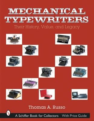 Mechanical Typewriters: Their History, Value, and Legacy - Thomas A. Russo - cover