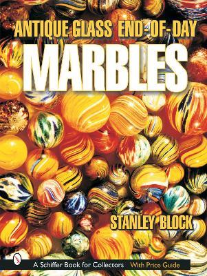 Antique Glass End of Day Marbles - Stanley A. Block - cover