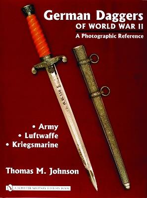 German Daggers of  World War II - A Photographic Reference: Volume 1 - Army • Luftwaffe • Kriegsmarine - Thomas M. Johnson - cover