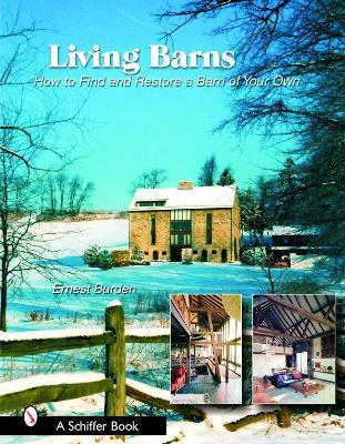 Living Barns: How to Find and Restore a Barn of Your Own - Ernest Burden - cover