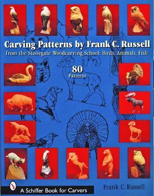 Carving Patterns by Frank C. Russell: from the Stonegate Woodcarving School: Birds, Animals, Fish - Frank C. Russell - cover