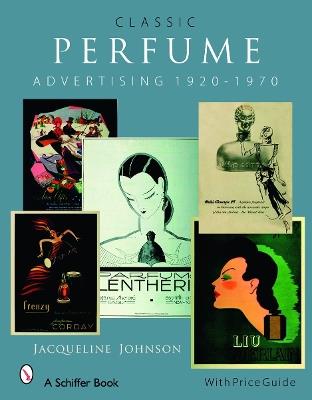 Classic Perfume Advertising: 1920-1970: 1920-1970 - Jacqueline Johnson - cover