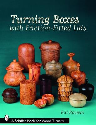 Turning Boxes with Friction-Fitted Lids - Bill Bowers - cover