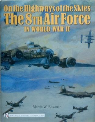 On the Highways of the Skies: The 8th Air Force in World War II - Martin W. Bowman - cover