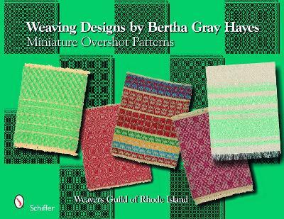 Weaving Designs by Bertha Gray Hayes: Miniature Overshot Patterns - Norma Smayda - cover