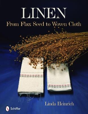 Linen: From Flax Seed to Woven Cloth - Linda Heinrich - cover