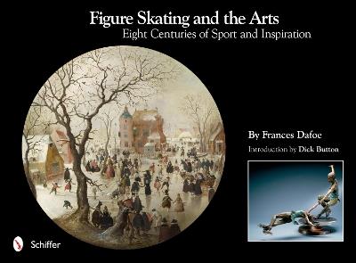 Figure Skating and the Arts: Eight Centuries of Sport and Inspiration - Frances Dafoe - cover