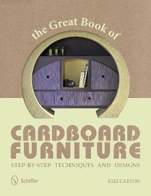 The Great Book of Cardboard Furniture: Step-by-Step Techniques and Designs - Kiki Carton - cover