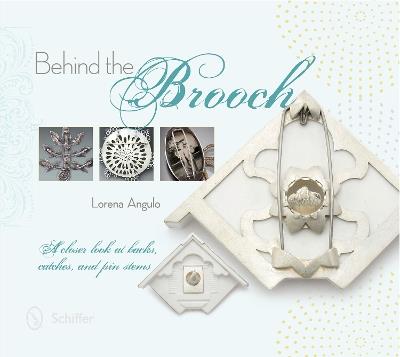 Behind the Brooch: A Closer Look at Backs, Catches, and Pin Stems - Lorena Angulo - cover
