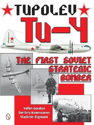 Tupolev Tu-4: The First Soviet Strategic Bomber - Yefim Gordon,Dmitriy Komissarov,Vladimir Rigmant - cover