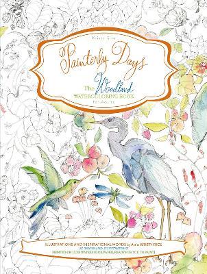 Painterly Days: The Woodland Watercoloring Book for Adults - Kristy Rice - cover
