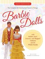 The Complete & Unauthorized Guide to Vintage Barbie® Dolls: With Barbie®, Ken®, Francie®, and Skipper® Fashions and the Whole Family