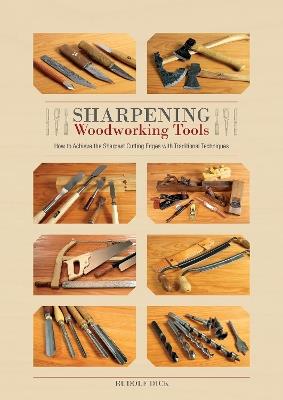 Sharpening Woodworking Tools: How to Achieve the Sharpest Cutting Edges with Traditional Techniques - Rudolf Dick - cover
