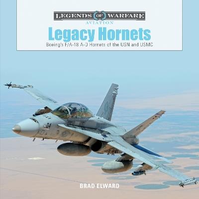 Legacy Hornets: Boeing’s F/A-18 A-D Hornets of the USN and USMC - Brad Elward - cover