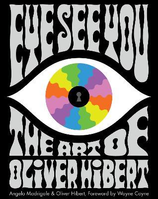 Eye See You: The Art of Oliver Hibert - Angelo Madrigale - cover