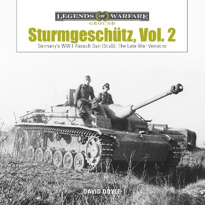Sturmgeschütz: Germany's WWII Assault Gun (StuG), Vol.2: The Late War Versions - David Doyle - cover