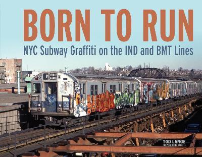 Born to Run: NYC Subway Graffiti on the IND and BMT Lines - Tod Lange - cover
