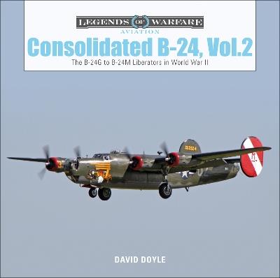 Consolidated B-24 Vol.2: The B-24G to B-24M Liberators in World War II - David Doyle - cover