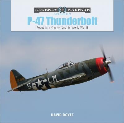 P-47 Thunderbolt: Republic's Mighty "Jug" in World War II - David Doyle - cover
