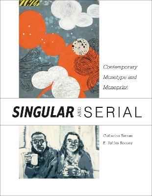 Singular & Serial: Contemporary Monotype and Monoprint - Catherine Kernan - cover