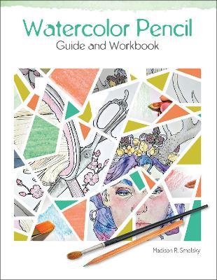 Watercolor Pencil Guide and Workbook - Madison R. Smolsky - cover