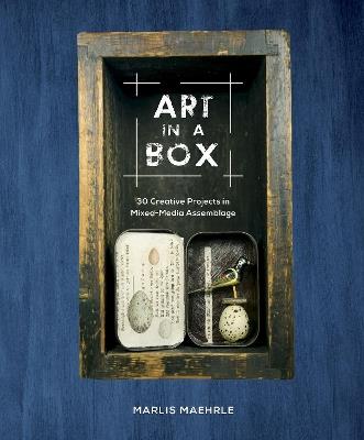 Art in a Box: 30 Creative Projects in Mixed-Media Assemblage - Marlis Maehrle - cover