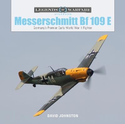 The Messerschmitt Bf 109 E: Germany’s Premier Early World War II Fighter - David Johnston - cover
