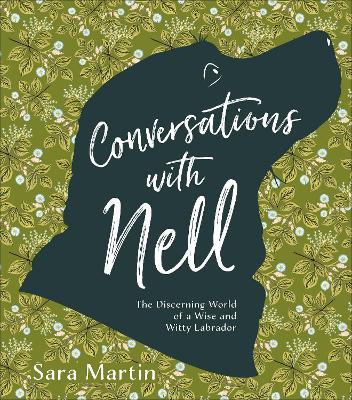 Conversations with Nell: The Discerning World of a Wise and Witty Labrador - Sara Martin - cover