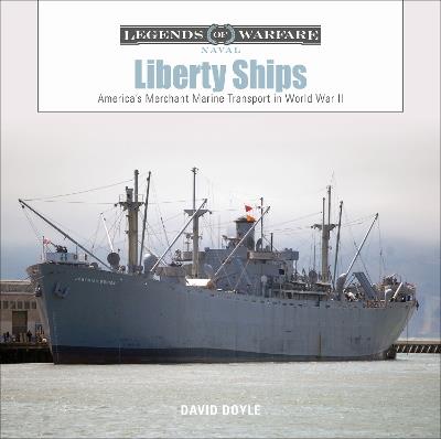 Liberty Ships: America’s Merchant Marine Transport in World War II - David Doyle - cover