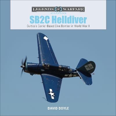 SB2C Helldiver: Curtiss’s Carrier-Based Dive Bomber in World War II - David Doyle - cover