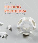 Folding Polyhedra: The Art and Geometry of Paper Folding