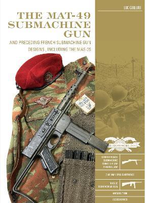 The MAT-49 Submachine Gun: And Preceding French Submachine Gun Designs, Including the MAS-35 - Luc Guillou - cover