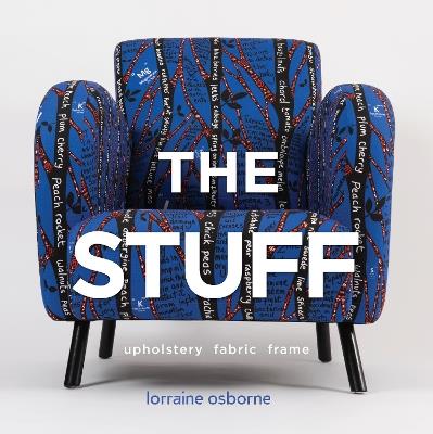 The Stuff: Upholstery, Fabric, Frame - Lorraine Osborne - cover
