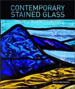 Contemporary Stained Glass: Practical Modern Techniques