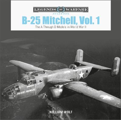 B-25 Mitchell, Vol. 1: The A through D Models in World War II - William Wolf - cover