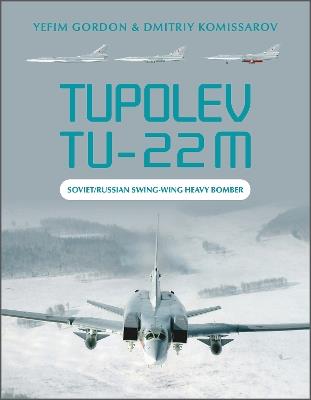 Tupolev Tu-22M: Soviet/Russian Swing-Wing Heavy Bomber - Yefim Gordon,Dmitriy Komissarov - cover