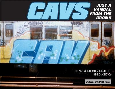 CAVS, Just a Vandal from the Bronx: New York City Graffiti, 1980s–2010s - Paul Cavalieri - cover