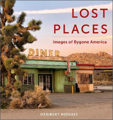Lost Places: Images of Bygone America - Heribert Niehues - cover