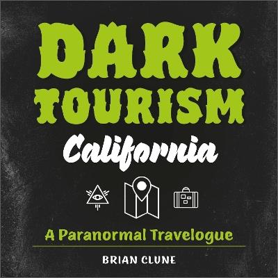 Dark Tourism California: A Paranormal Travelogue - Brian Clune - cover