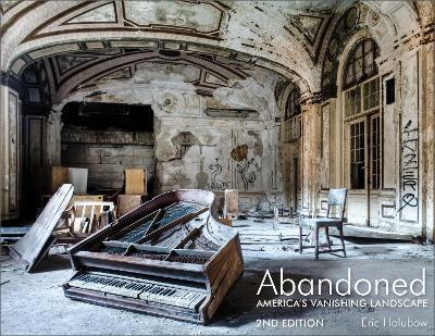 Abandoned, 2nd Edition: America's Vanishing Landscape - Eric Holubow - cover