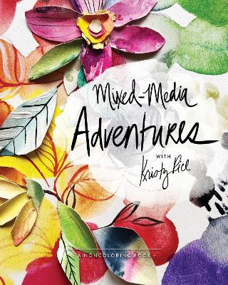 Mixed-Media Adventures with Kristy Rice: A Noncoloring Book - Kristy Rice - cover