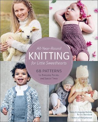 All-Year-Round Knitting for Little Sweethearts: 68 Patterns for Everyday, Parties, and Special Times - Hanne Andreassen Hjelmås,Torunn Steinsland - cover