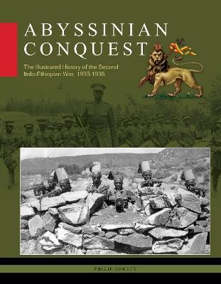 Abyssinian Conquest: The Illustrated History of the Second Italo-Ethiopian War, 1935–1936 - Philip Jowett - cover
